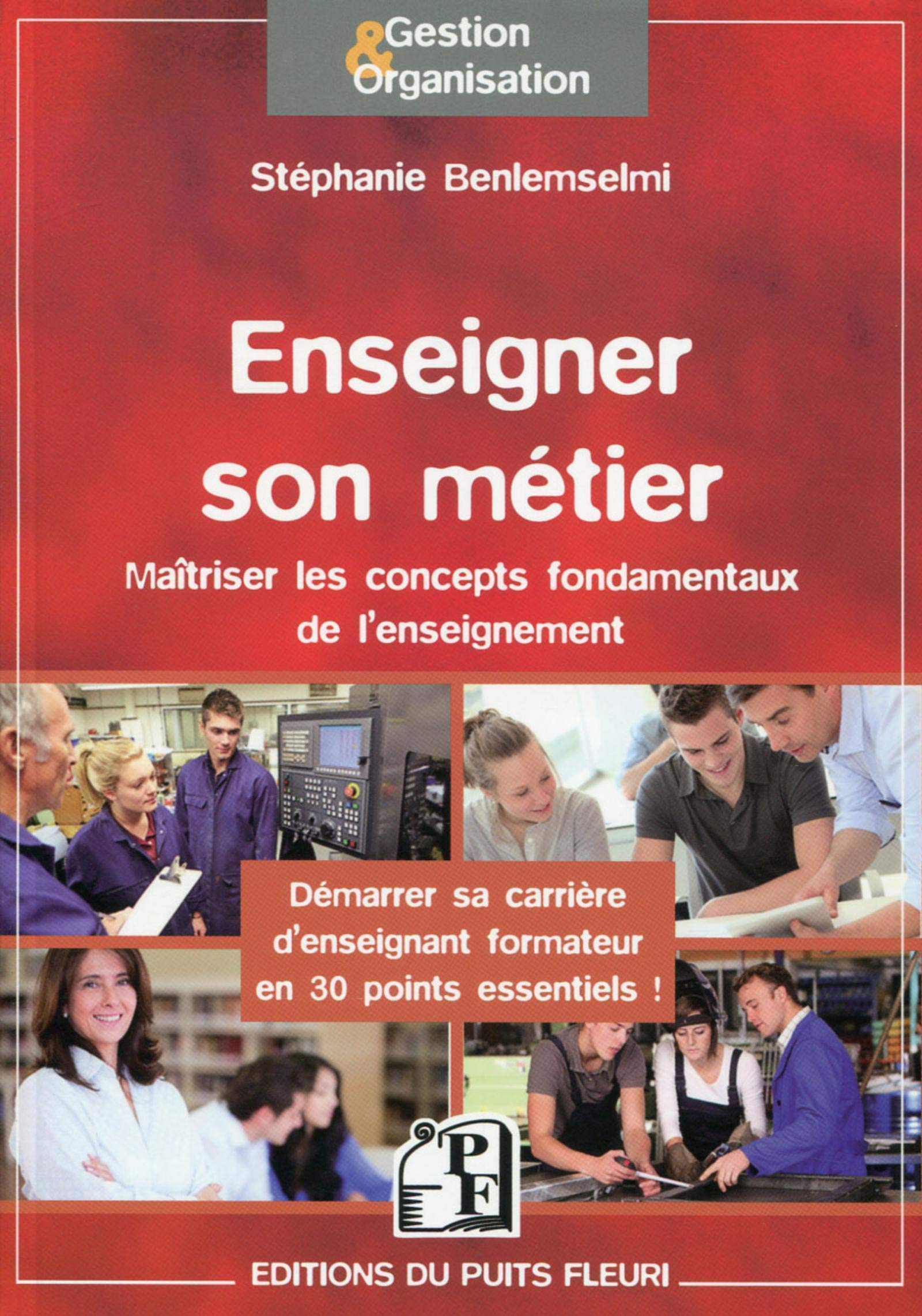 Enseigner son métier : maîtriser les concepts fondamentaux de l'enseignement : démarrer sa carrière 