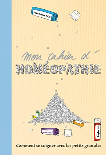 Mon cahier d'homéopathie : comment se soigner avec les petites granules ?