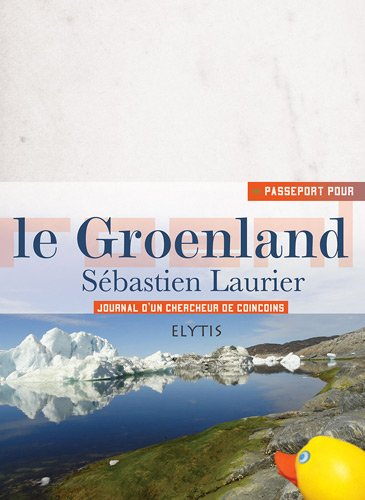 Passeport pour le Groenland : journal d'un chercheur de coincoins