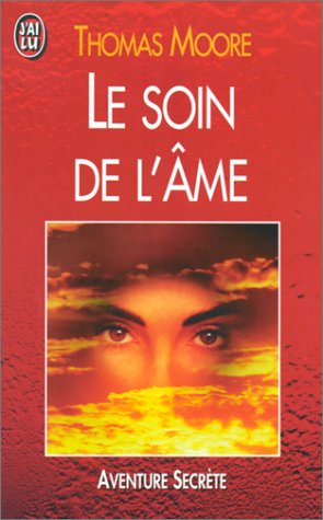 Le soin de l'âme : un guide pour cultiver au jour le jour la profondeur et le sens du sacré