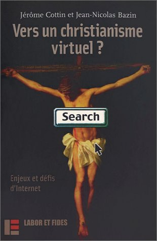 Vers un christianisme virtuel ? : enjeux et défis d'Internet