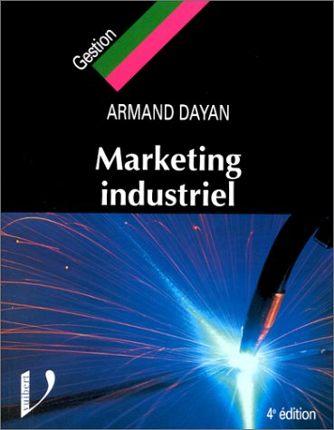 MARKETING INDUSTRIEL. Le marketing appliqué aux biens et services industriels et professionnels, 4èm