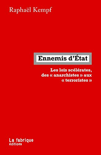 Ennemis d'Etat : les lois scélérates, des anarchistes aux terroristes