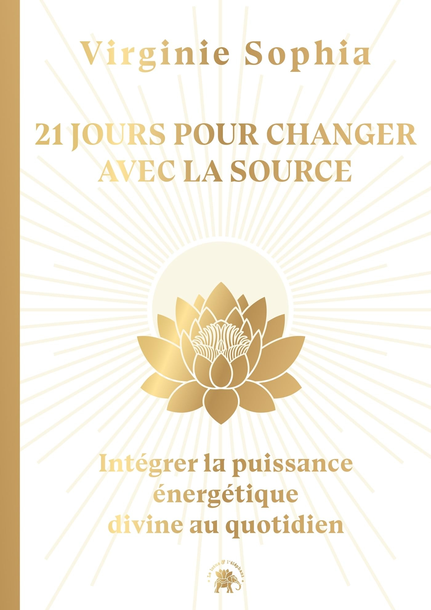 21 jours pour changer avec la Source : intégrer la puissance énergétique divine au quotidien