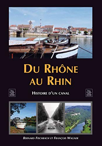 Du Rhône au Rhin : histoire d'un canal