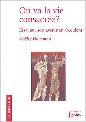 Où va la vie consacrée ? : essai sur son avenir en Occident