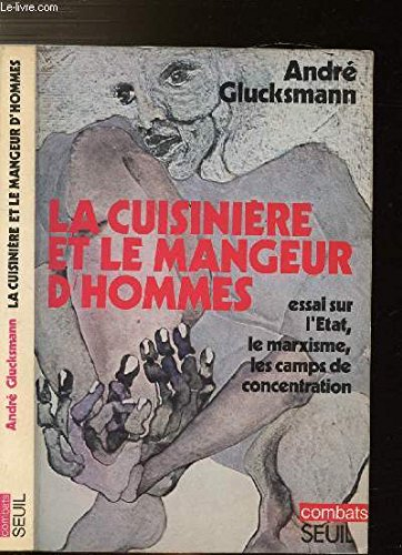 La cuisinière et le mangeur d'hommes : essai sur les rapports entre l'État, le marxisme et les camps