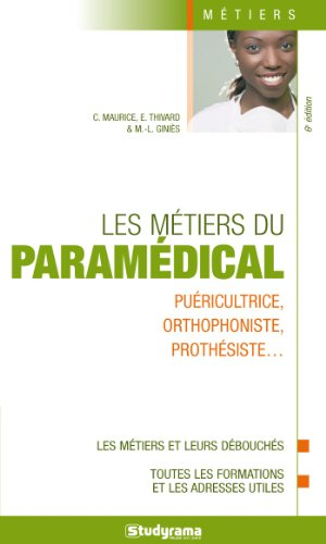 Les métiers du paramédical : puéricultrice, orthophoniste, prothésiste... : les métiers et leurs déb