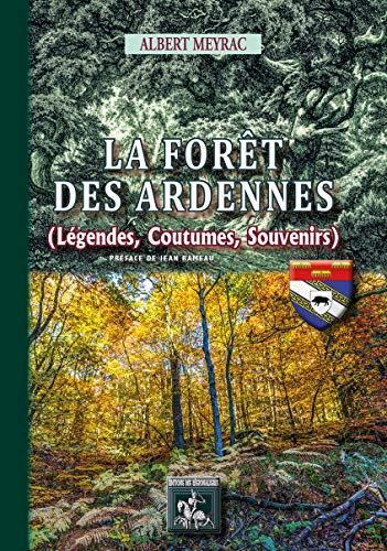 La forêt des Ardennes : légendes, coutumes, souvenirs