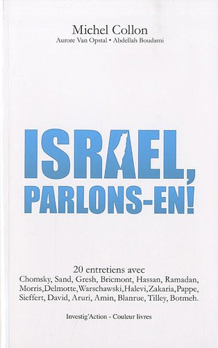 Israël, parlons-en ! : 20 entretiens avec Chomsky, Sand, Gresh, Bricmont, Hassan, Ramadan, Morris, D