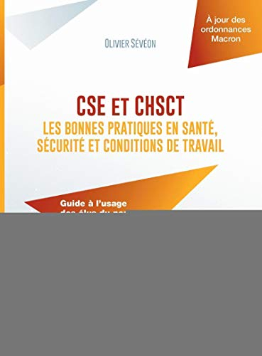 CSE et CHSCT : les bonnes pratiques en santé, sécurité et conditions de travail : guide à l'usage de