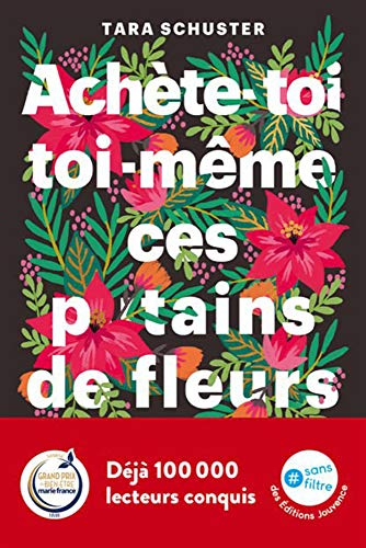 Achète-toi toi-même ces putains de fleurs : et autres rituels pour prendre sa vie en main : par quel
