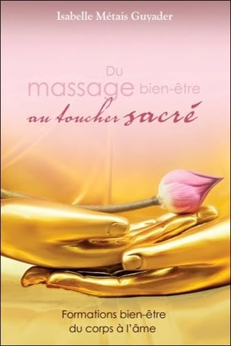 Du massage bien-être au toucher sacré : formations bien-être du corps à l'âme