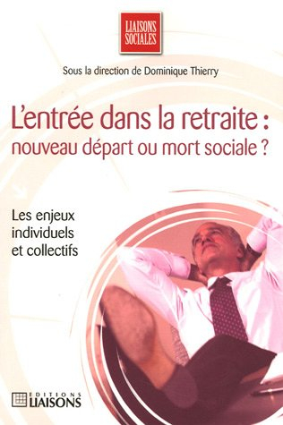 L'entrée dans la retraite : nouveau départ ou mort sociale ? : les enjeux individuels et collectifs