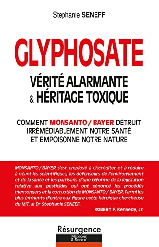 Glyphosate : vérité alarmante & héritage toxique : comment Monsanto-Bayer détruit irrémédiablement n