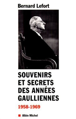 Souvenirs et secrets des années gaulliennes 1958-1969