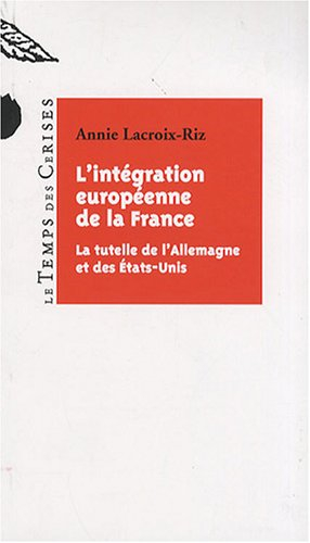 L'intégration européenne de la France : la tutelle de l'Allemagne et des Etats-Unis