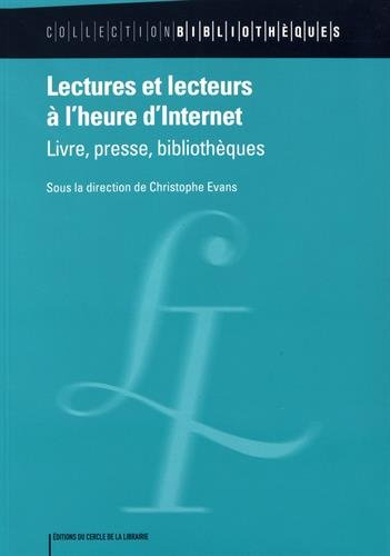 Lectures et lecteurs à l'heure d'Internet : livre, presse, bibliothèques