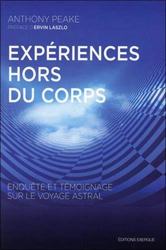 Expériences hors du corps : enquête et témoignage sur le voyage astral