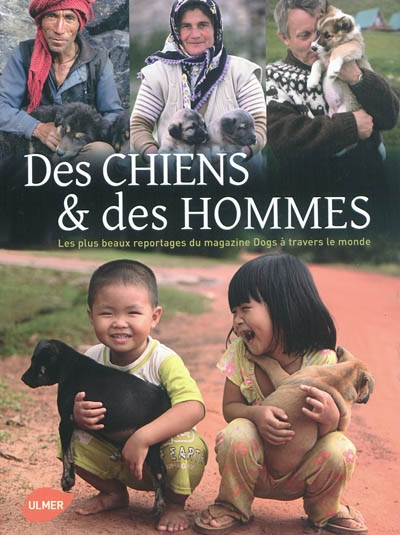 Des chiens & des hommes : les plus beaux reportages du magazine Dogs à travers le monde