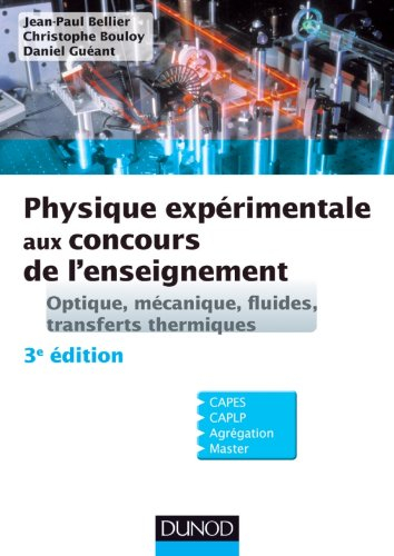 Physique expérimentale aux concours de l'enseignement : optique, mécanique, fluides, transferts ther