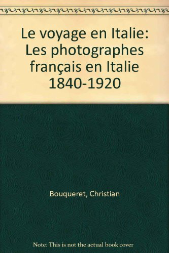 Le Voyage en Italie : les photographes français en Italie, 1840-1920