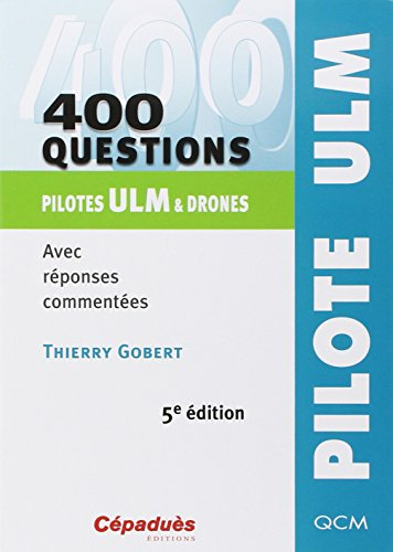 400 questions pilotes ULM & drones : avec réponses commentées