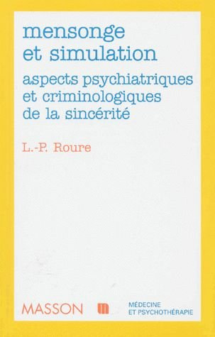 Mensonge et simulation : aspects psychiatriques et criminologiques de la sincérité