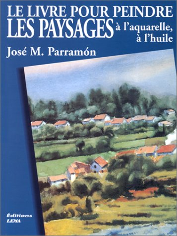 Les paysages : à l'aquarelle, ou à l'huile : l'art du paysage peint à l'huile, à l'aquarelle ; les o