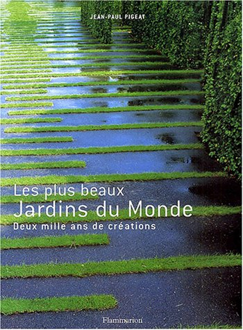 Les Plus Beaux Jardins du monde : Deux mille ans de créations