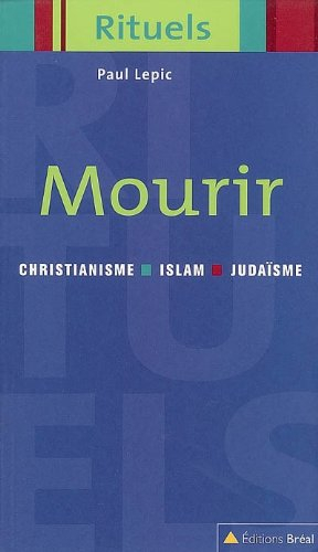 Mourir : rituels de la mort dans le judaïsme, le christianisme et l'islam