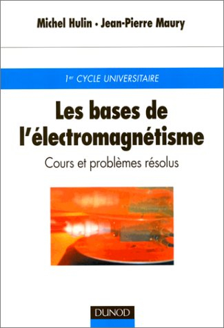 les bases de l'électromagnétisme : cours et problèmes résolus