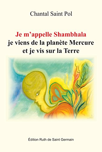 Je M'Appelle Shambhala, Je Viens de la Planete Mercure et Je Vis Sur la Terre