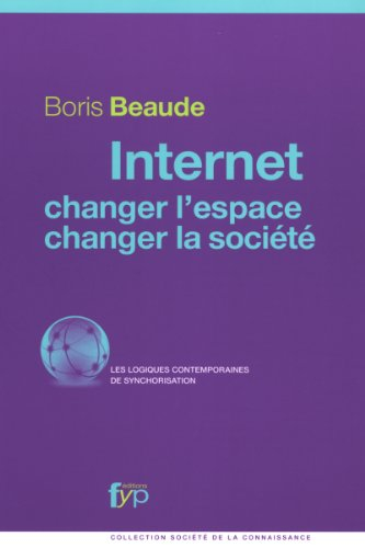 Internet : changer l'espace, changer la société : des logiques contemporaines de synchronisation