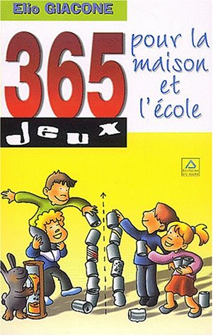 365 jeux pour la maison et l'école : habilité, créativité, expression, adresse, sens de l'observatio