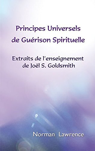 Principes universels de guérison spirituelle: Extraits de l'enseignement de Joël S. Goldsmith