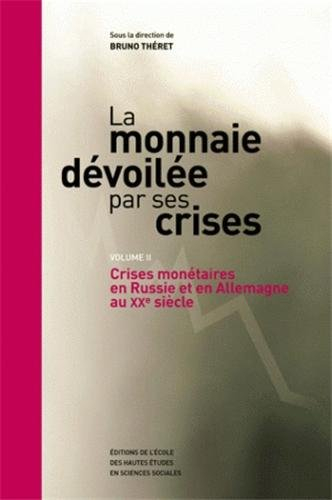 La monnaie dévoilée par ses crises. Vol. 2. Crises monétaires en Russie et en Allemagne au XXe siècl