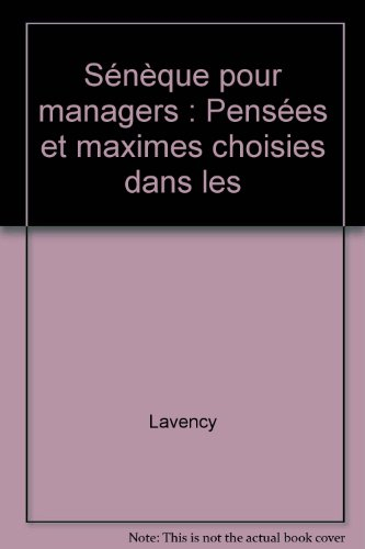 Sénèque pour managers : pensées et maximes choisies dans les Lettres à Lucilius