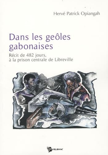 Dans les geôles gabonaises : récit de 482 jours à la prison centrale de Libreville