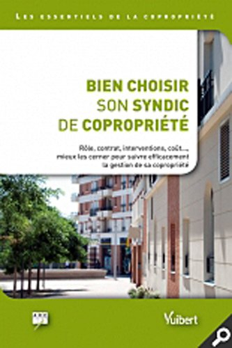 Bien choisir son syndic de copropriété : rôle, contrat, interventions, coût..., mieux les cerner pou
