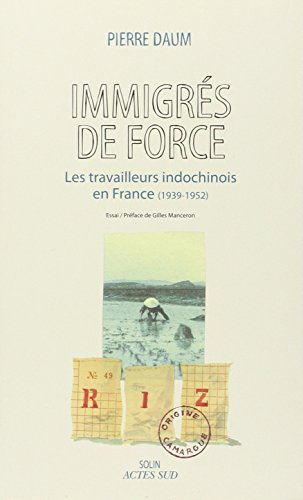 Immigrés de force : les travailleurs indochinois en France (1939-1952)