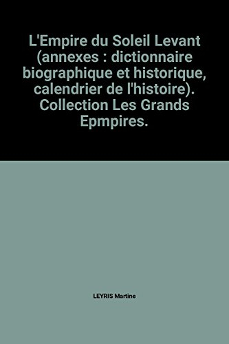 l'empire du soleil levant (annexes : dictionnaire biographique et historique, calendrier de l'histoi