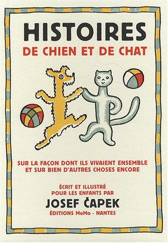 Histoires de chien et de chat : sur la façon dont ils vivaient ensemble et sur bien d'autres choses 