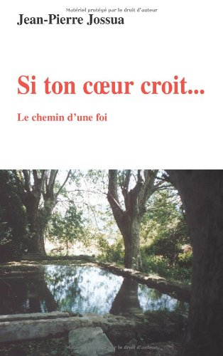 Si ton coeur croit... : le chemin d'une foi