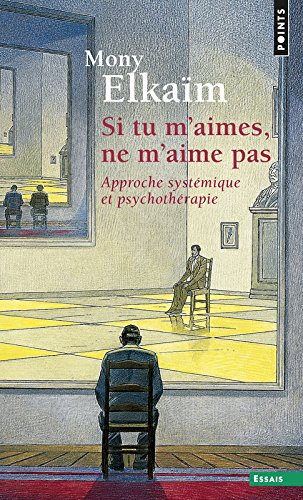 Si tu m'aimes, ne m'aime pas : approche systémique et psychothérapie