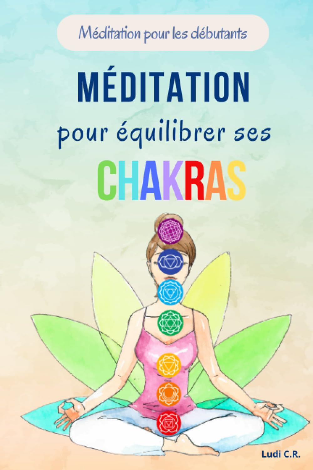 Méditation pour équilibrer ses chakras: Méditation sur les chakras pour les débutants
