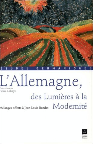 L'Allemagne : des Lumières à la Modernité : mélanges offerts à Jean-Louis Bandet