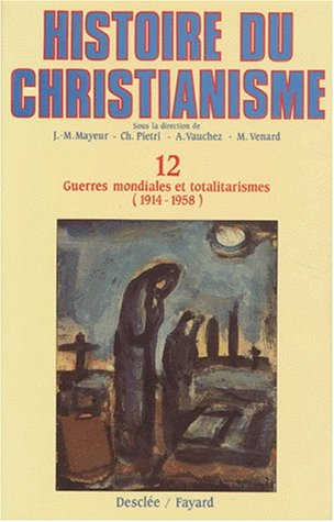 Histoire du christianisme : des origines à nos jours. Vol. 12. Guerres mondiales et totalitarismes :