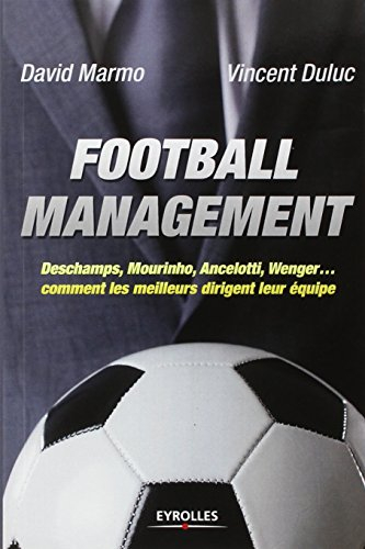 Football management : Deschamps, Mourinho, Ancelotti, Wenger... comment les meilleurs dirigent leur 