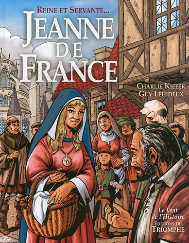 Jeanne de France : reine et servante...